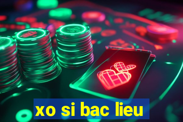 xo si bac lieu