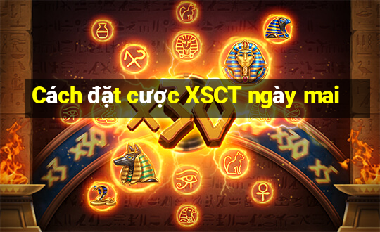 Cách đặt cược XSCT ngày mai