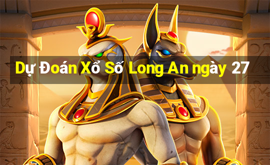 Dự Đoán Xổ Số Long An ngày 27