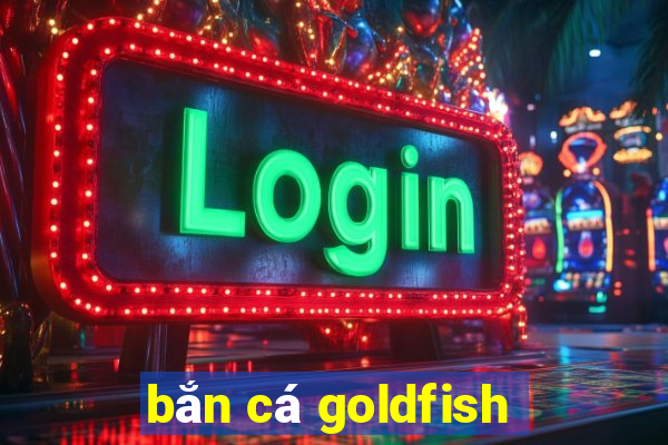 bắn cá goldfish