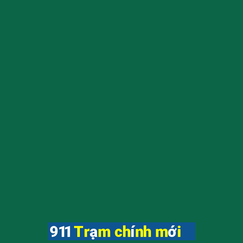 911 Trạm chính mới