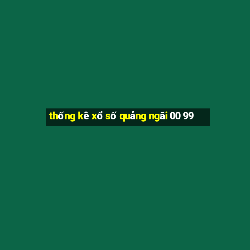 thống kê xổ số quảng ngãi 00 99