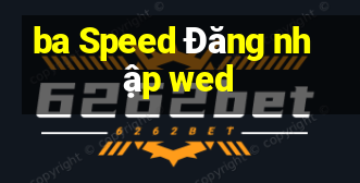 ba Speed Đăng nhập wed