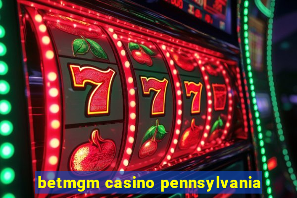 betmgm casino pennsylvania