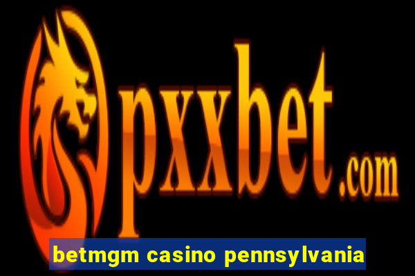 betmgm casino pennsylvania