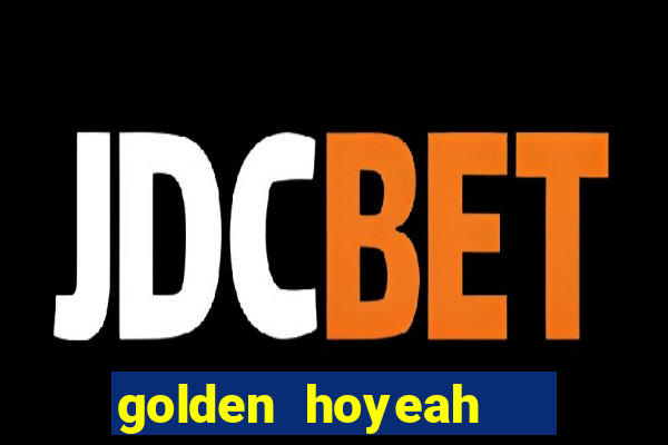 golden hoyeah   casino slots