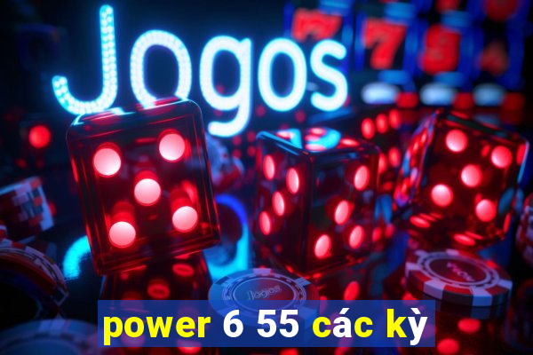 power 6 55 các kỳ