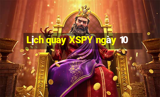 Lịch quay XSPY ngày 10