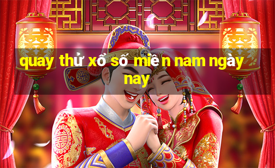 quay thử xổ số miền nam ngày nay