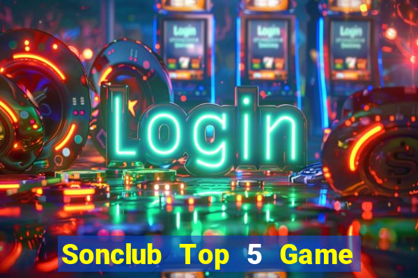 Sonclub Top 5 Game Bài Đổi Thưởng