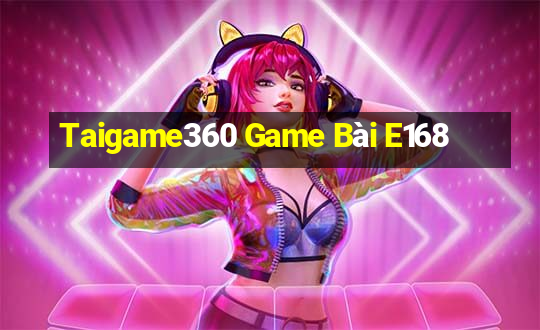 Taigame360 Game Bài E168