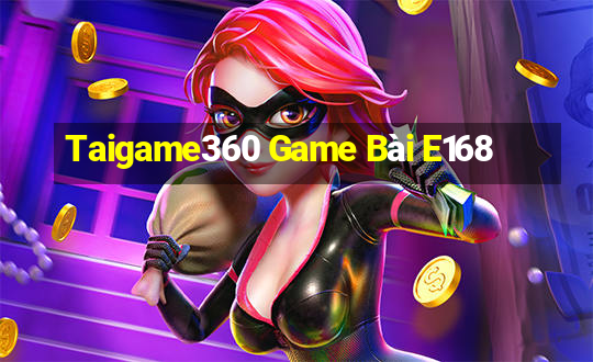 Taigame360 Game Bài E168