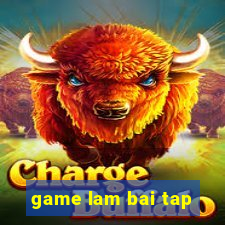 game lam bai tap