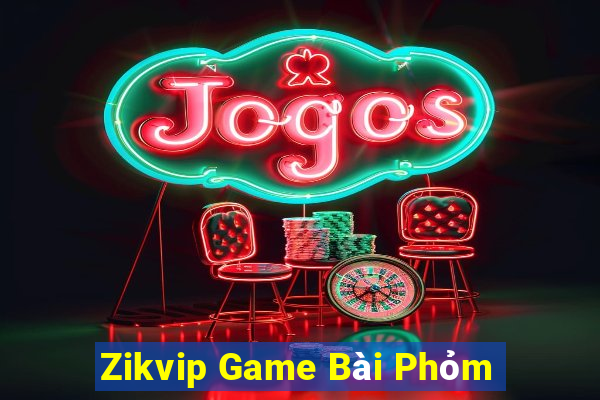 Zikvip Game Bài Phỏm