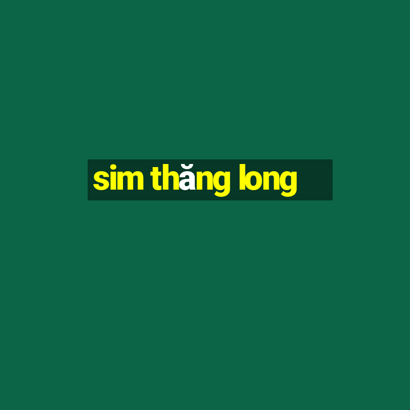 sim thăng long