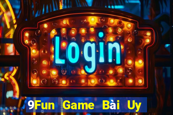 9Fun Game Bài Uy Tín Nhất 2022