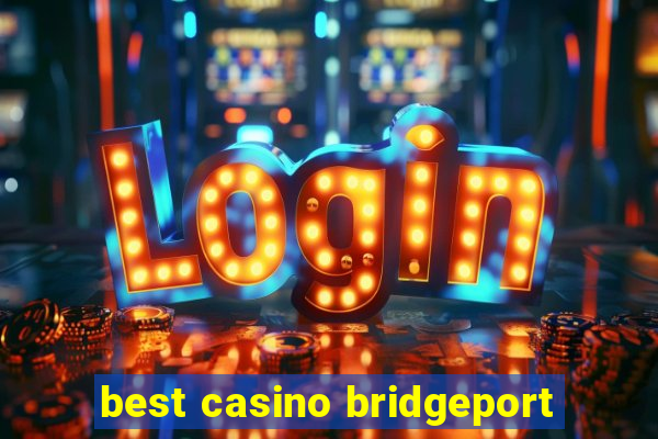 best casino bridgeport