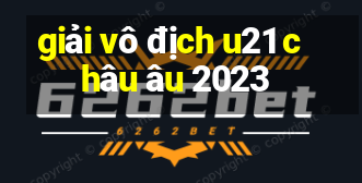 giải vô địch u21 châu âu 2023