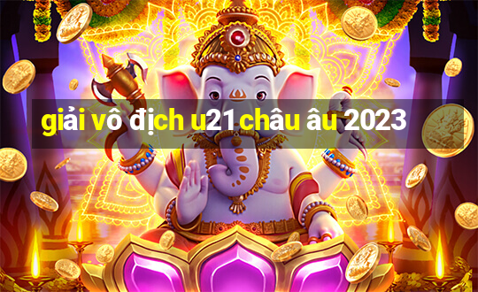 giải vô địch u21 châu âu 2023