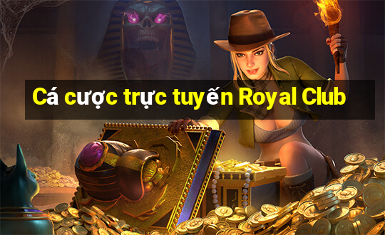 Cá cược trực tuyến Royal Club