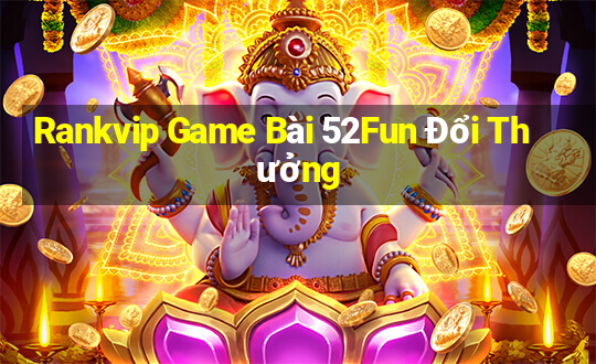 Rankvip Game Bài 52Fun Đổi Thưởng