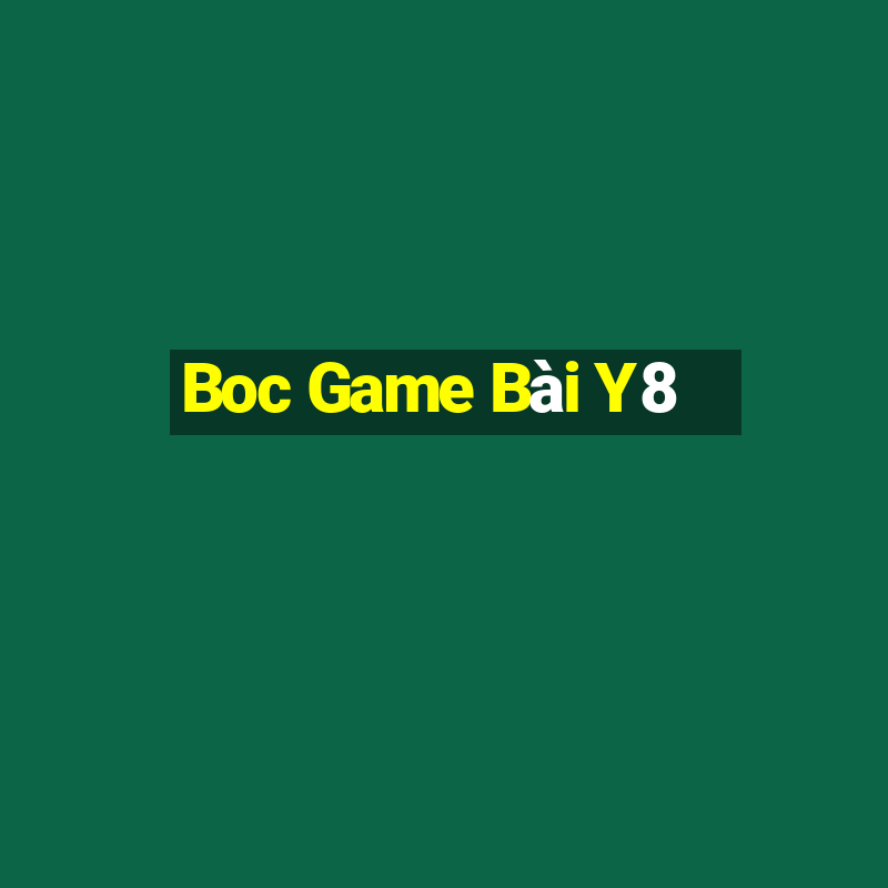 Boc Game Bài Y8