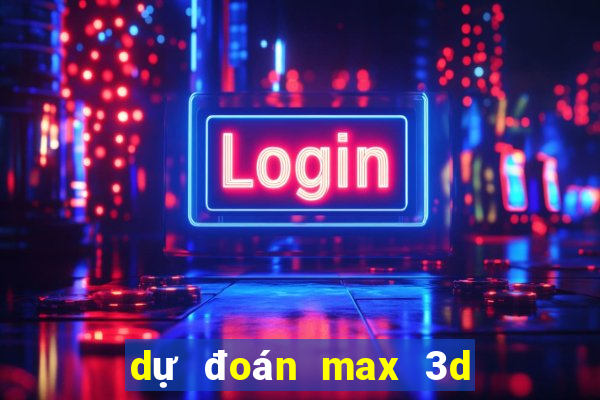 dự đoán max 3d pro hôm nay