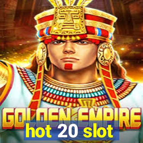 hot 20 slot