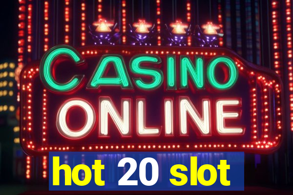 hot 20 slot