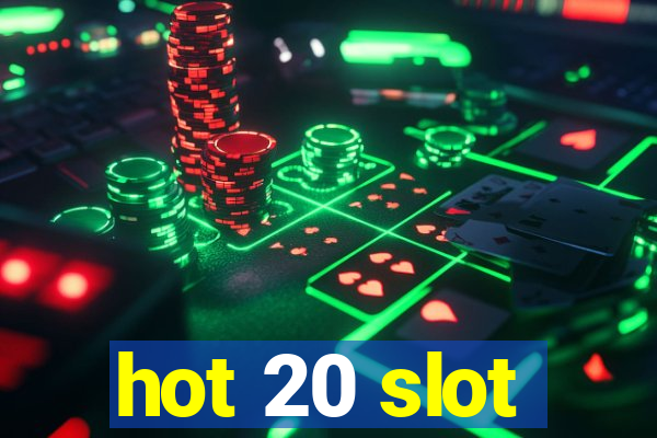 hot 20 slot