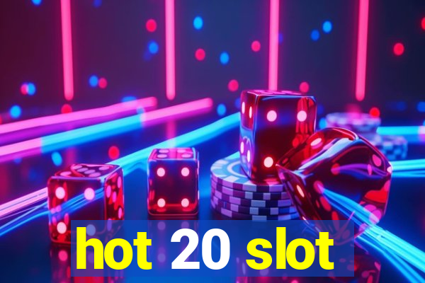 hot 20 slot