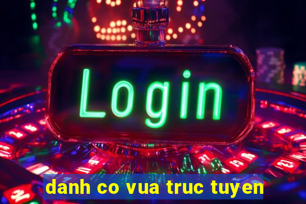 danh co vua truc tuyen