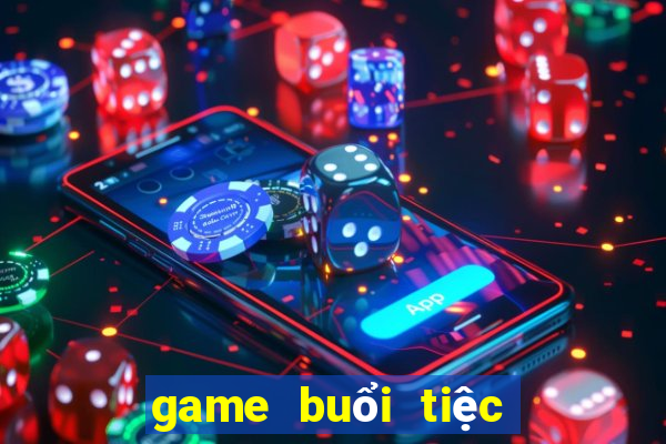 game buổi tiệc bất ngờ