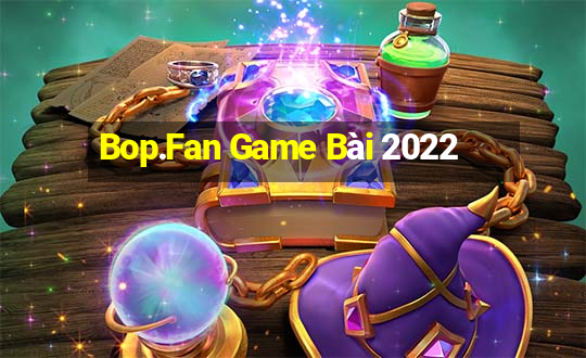 Bop.Fan Game Bài 2022