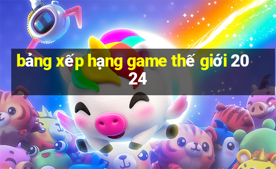 bảng xếp hạng game thế giới 2024