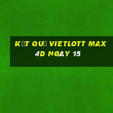 kết quả vietlott Max 4D ngày 15