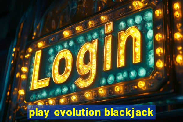 play evolution blackjack