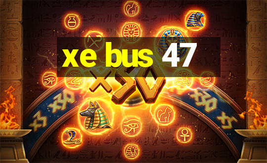 xe bus 47