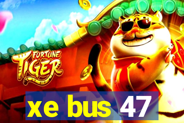 xe bus 47