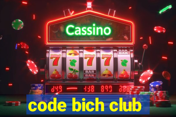 code bich club