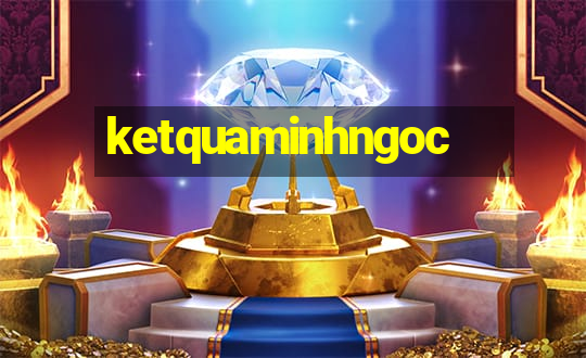 ketquaminhngoc