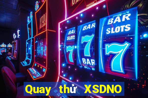 Quay thử XSDNO hôm nay