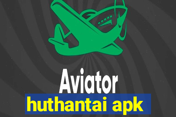 huthantai apk