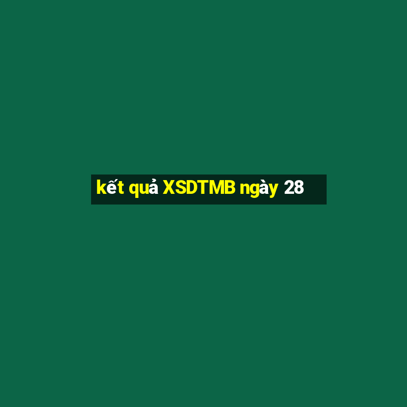 kết quả XSDTMB ngày 28