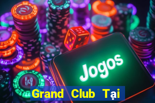 Grand Club Tại Game Bài B52 Đổi Thưởng