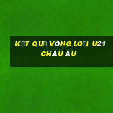 kết quả vòng loại u21 châu âu