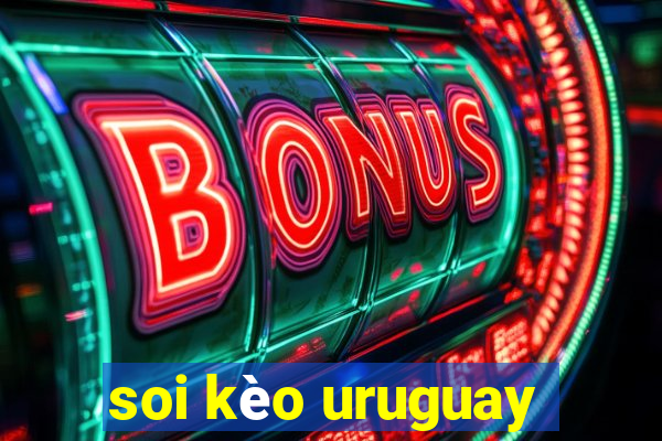 soi kèo uruguay