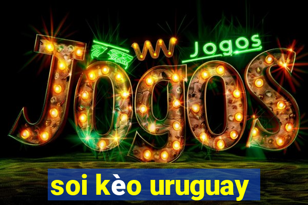 soi kèo uruguay