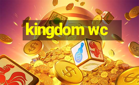 kingdom wc