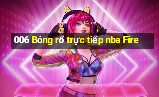 006 Bóng rổ trực tiếp nba Fire